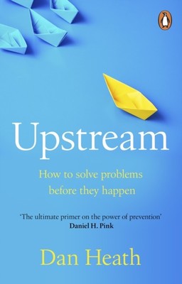Upstream How to solve problems before they happen by Dan Heath (Paperback Book)