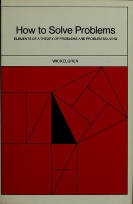 How to Solve Problems: Elements of a Theory of Problems and Problem Solving by W