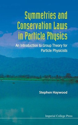 SYMMETRIES AND CONSERVATION LAWS IN PARTICLE PHYSICS: AN INTRODUCTION TO GRO...