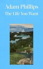 Adam Phillips The Life You Want (Gebundene Ausgabe)