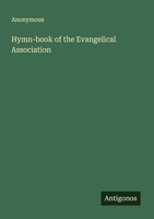Hymn-Book Of The Evangelical Association Anonymous