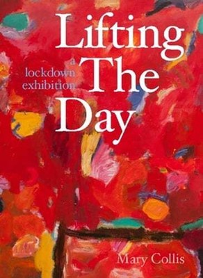Lifting the Day: A Lockdown Exhibition by Mary Collis: Used