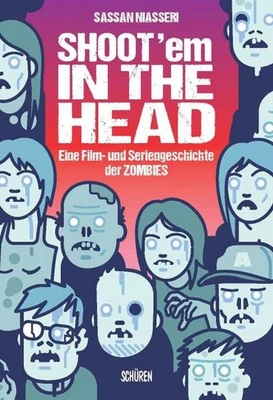 Shoot 'em in the Head: Eine Film- und Seriengeschichte der Zombies, Sassan  ... - Bild 1 von 4