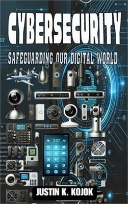 Cybersecurity: Safeguarding Our Digital World (Hardback or Cased Book)