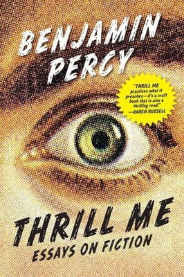 Thrill Me: Essays on Fiction by Benjamin Percy (English) Paperback Book