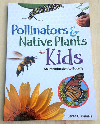 Pollinators & Native Plants for Kids: An Introduction to Botany by J. C. Daniels