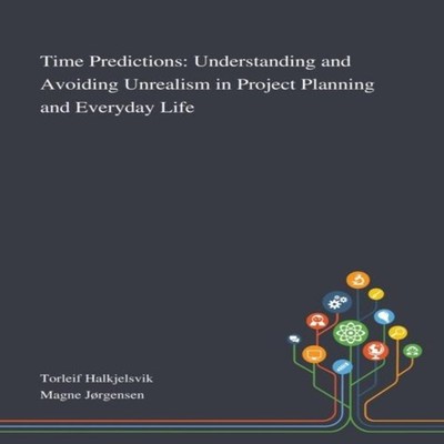 Time Predictions Understanding and Avoiding Unrealism in Project