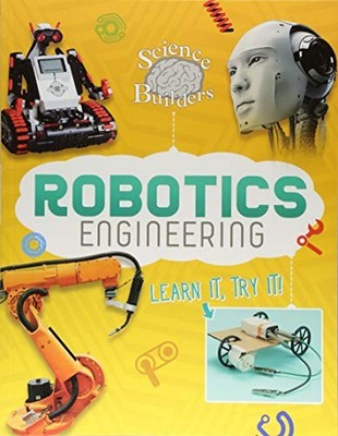 Science Brain Builders: Robotics Engineering: Learn It, Try It!,