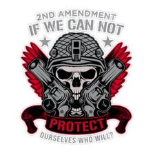 2nd Amendment If We Can Not Protect Ourselves Who Will Bumper Sticker Decal 5"