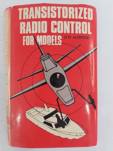 Transistorized Radio Control For Models by D. W. Aldridge
