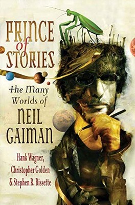 Prince of Stories: The Many Worlds of Neil Gaiman by Wagner, Hank