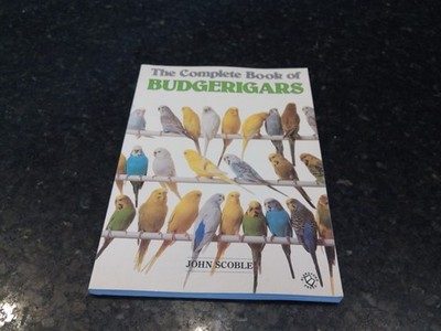Complete Book of Budgerigars by John Scoble (1987, Trade Paperback)