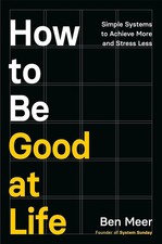 How to Be Good at Life by Ben Meer |