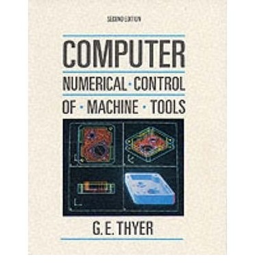 Computer numerical control of machine tools - G. E. Thyer