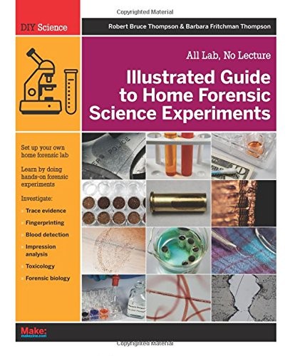 Illustrated Guide to Home Forensic Science Experiments: All Lab, No Lecture (Di