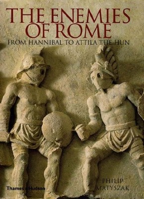 The Enemies of Rome: From Hannibal to Attila the ... by Philip Matyszak Hardback