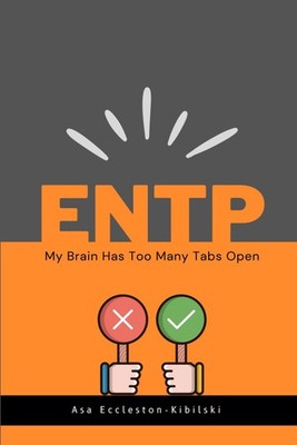 ENTP: My Brain Has Too Many Tabs Open: Excuse Me While I Change the World (MBTI