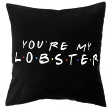 FRIENDS TV Show You’re My Lobster Cushion Cover Pillowcase Gift Novelty Chandler