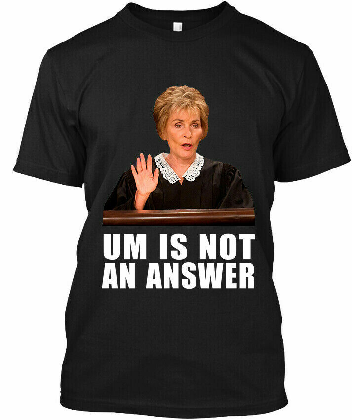 Judge Judy Um Is Not An Answer American TV Show Funny T-Shirt S-5XL
