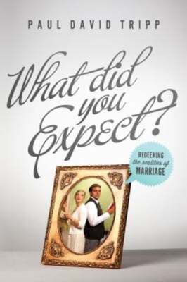 What Did You Expect?: Redeeming the Realities of Marriage by Tripp: Used