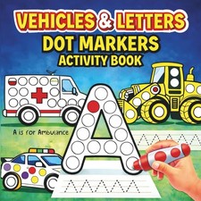 Vehicles Letters Dot Markers Activity Book: Dot Coloring Book for Kids 3-5 Pr