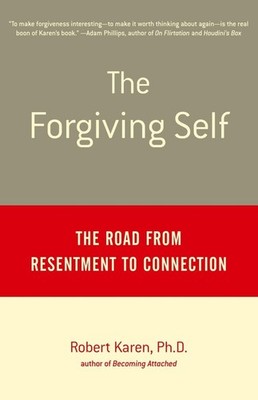 The Forgiving Self: The Road from Resentment to Connection by Robert Karen