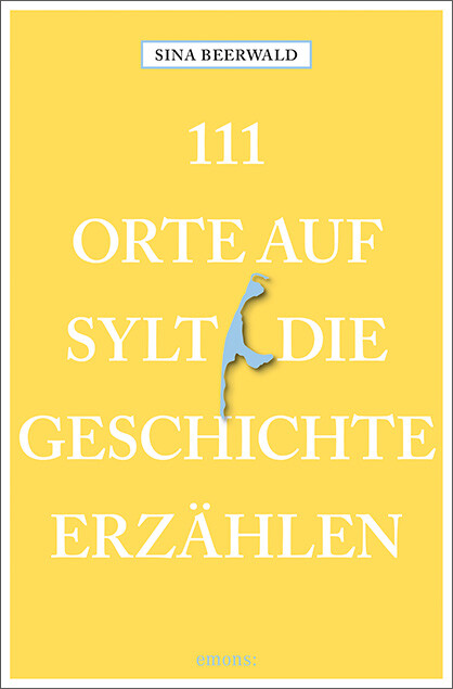 Sina Beerwald / 111 Orte Auf Sylt, Die Geschichte Erzählen