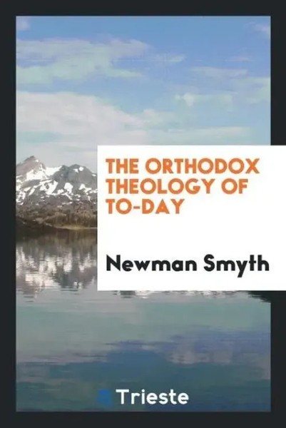 Newman Smyth | The Orthodox Theology Of To-Day | Taschenbuch | Englisch (2017)-image