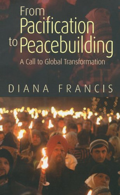 From Pacification to Peacebuilding: A Call to Global Transformation
