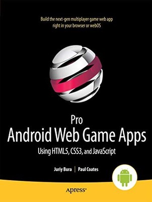 Pro Android Web Game Apps: Verwenden von HTML5, CSS3 und JavaScript - Bura, Juriy