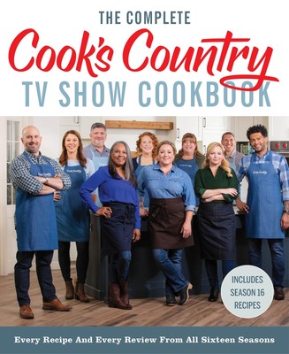 The Complete Cook s Country TV Show Cookbook: Every Recipe and Every Review f...