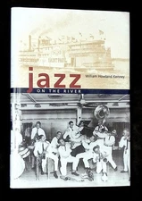 William Howland Kenney / Jazz on the River 1st Edition 2005