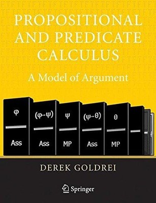 Propositional and Predicate Calculus: A Model of Argument - Goldrei, Derek
