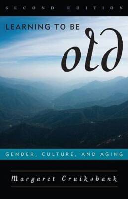 Learning to Be Old: Gender, Culture, and Aging - Paperback - GOOD