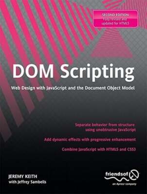 DOM Scripting: Web Design with JavaScript and the Document Object Model by Keith