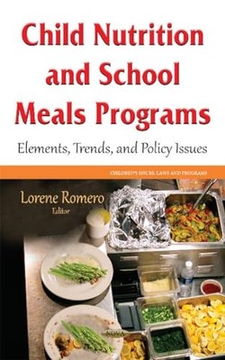 Child Nutrition and School Meals Programs: Elements, Trends & Policy Issues by