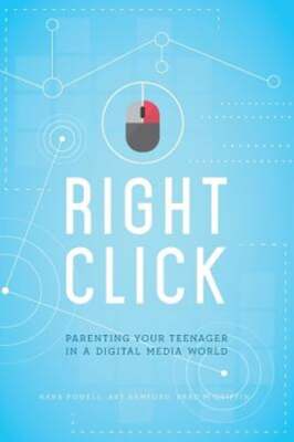 Right Click: Parenting Your Teenager in a Digital Media World [sticky Faith]