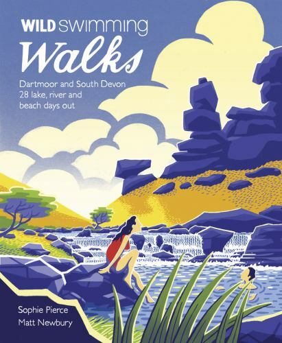 Wild Swimming Walks Dartmoor and South Devon : 28 Lake, River and Beach Days ...