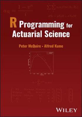 R Programming for Actuarial Science by McQuire, Peter