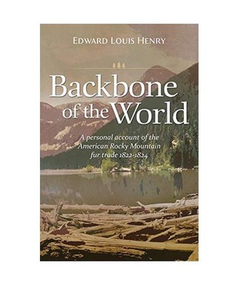 Backbone of the World: A Personal Account of the American Rocky Mountain Fur Tra