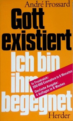 Gott existiert: Ich bin ihm begegnet. Frossard, Andre: