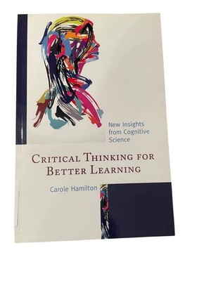 Critical Thinking for Better Learning Hamilton 2016 Cognitive Science Education