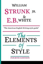 The Elements of Style, Fourth Edition E. B., Jr., William Strunk