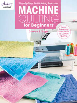 Machine Quilting for Beginners: Learn Everything from Basics to Custom Quilting