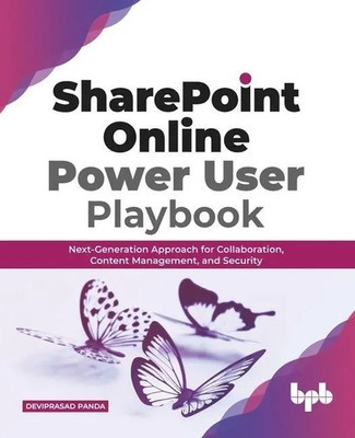 Deviprasad Panda | SharePoint Online Power User Playbook: Next-Generation...