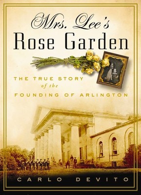 Mrs. Lee's Rose Garden: The True Story of the Founding of Arlington National...