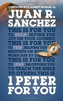 1 PETER FOR YOU By Juan Sanchez & R. Albert Mohler - Hardcover **BRAND NEW**