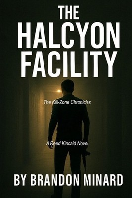 The HALCYON Facility: A Reed Kincaid Novel by Brandon Minard Paperback Book