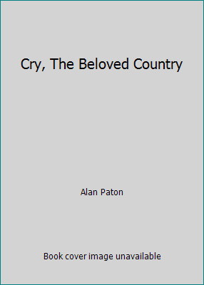 Cry, The Beloved Country by Alan Paton