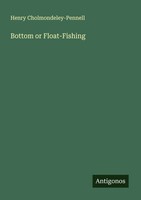 Henry Cholmondeley-Pennell | Bottom Or Float-Fishing | Taschenbuch | Englisch